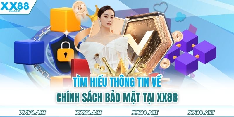 Tìm hiểu thông tin về chính sách bảo mật tại XX88